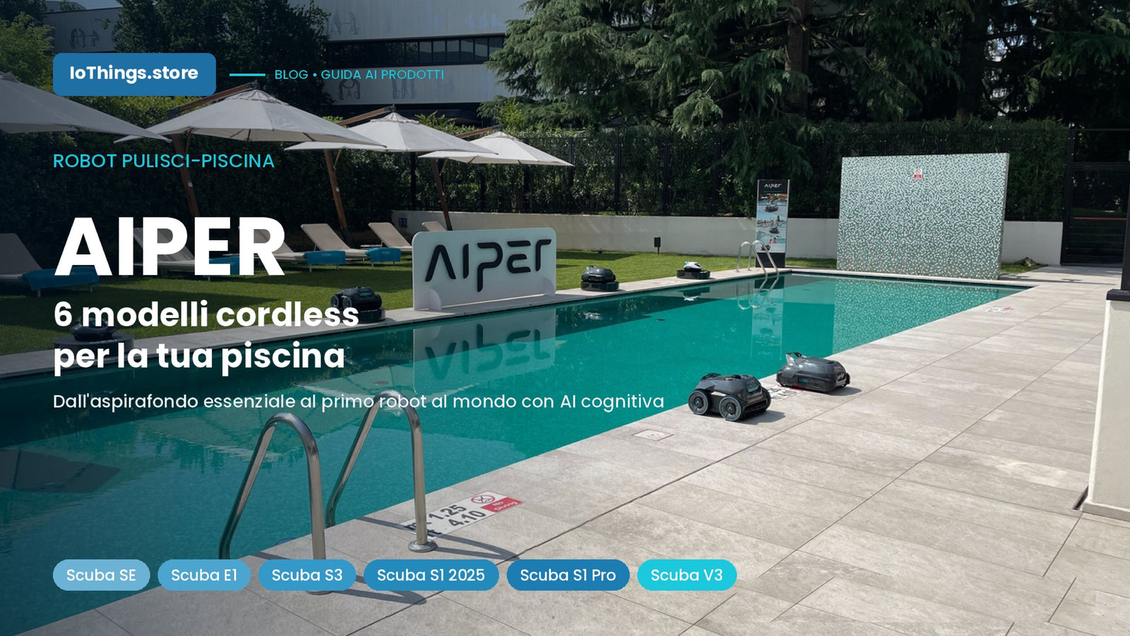 Robot pulisci-piscina Aiper: sei modelli per dire addio alla manutenzione manuale